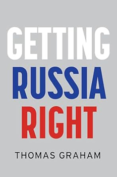 Getting Russia Right by Thomas Graham